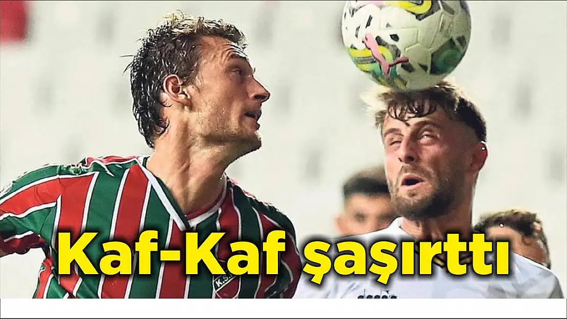 Kaf-Kaf şaşırttı