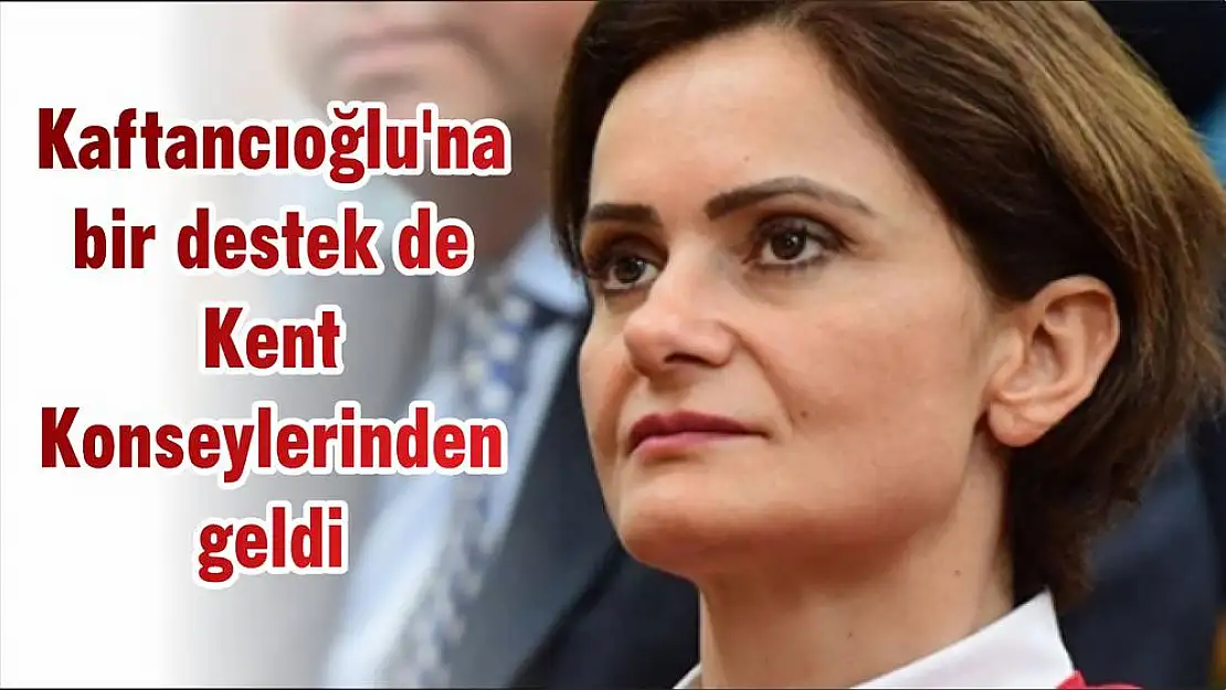 Kaftancıoğlu’na bir destek de Kent Konseylerinden geldi