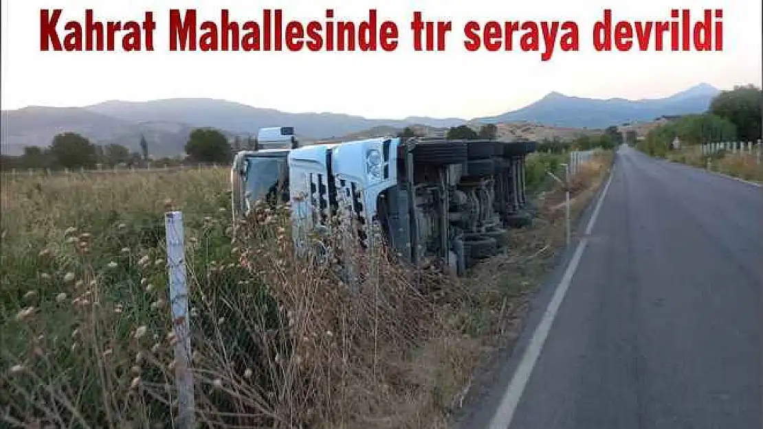 Kahrat Mahallesinde tır seraya devrildi