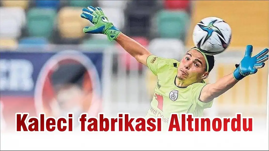 Kaleci fabrikası Altınordu