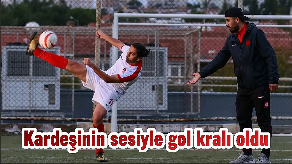 Kardeşinin sesiyle gol kralı oldu
