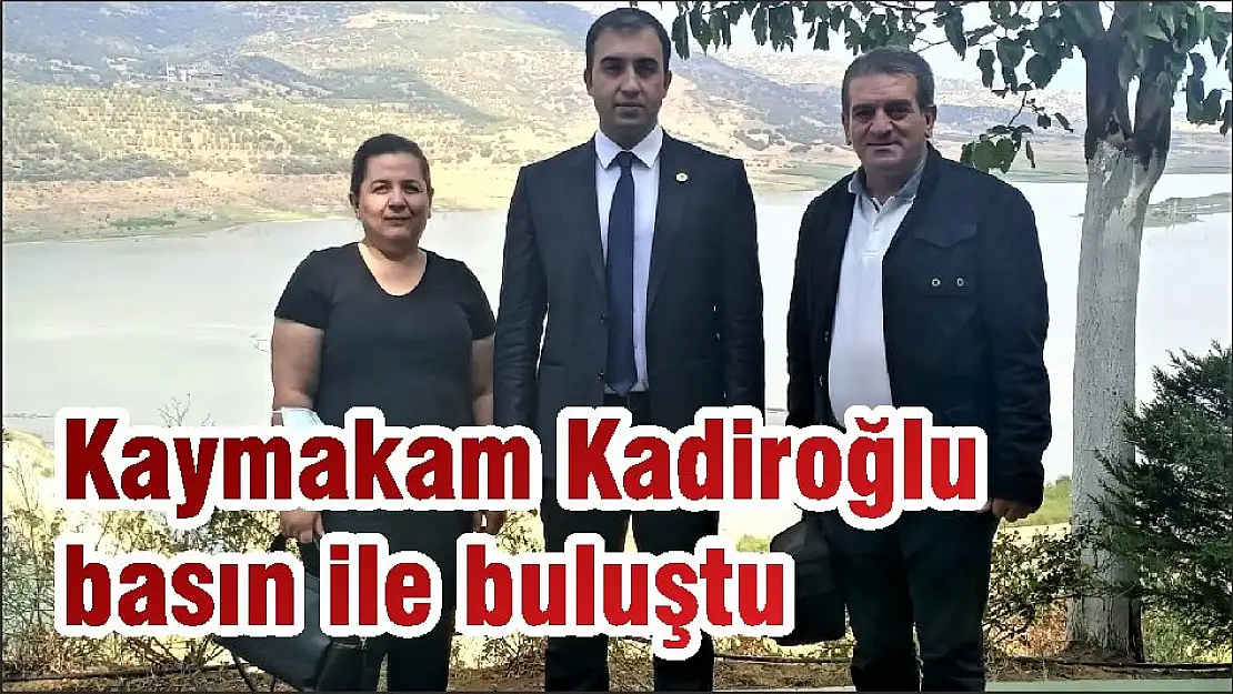 Kaymakam Kadiroğlu basın ile buluştu