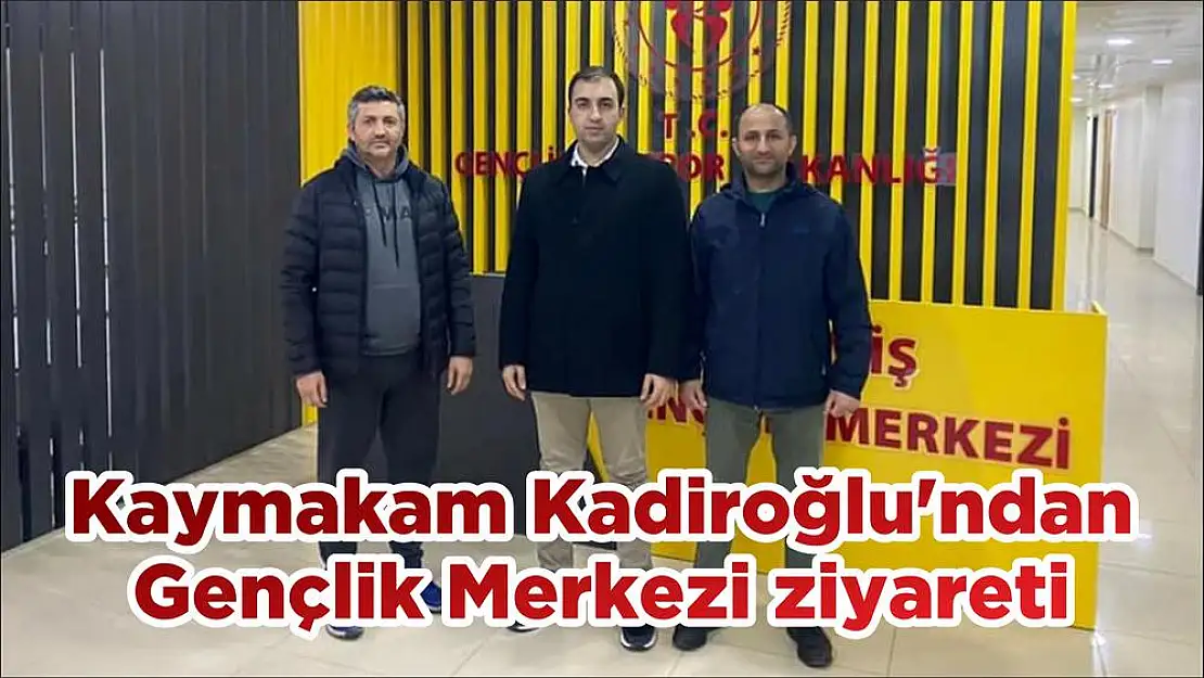 Kaymakam Kadiroğlu'ndan Gençlik Merkezi ziyareti