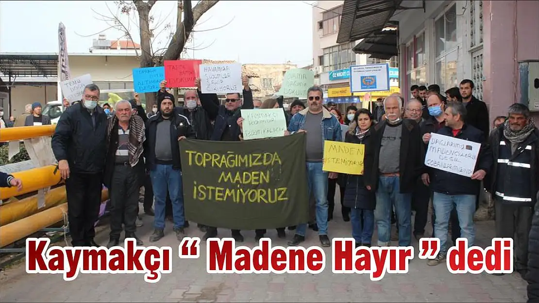 Kaymakçı ' Madene Hayır ' dedi