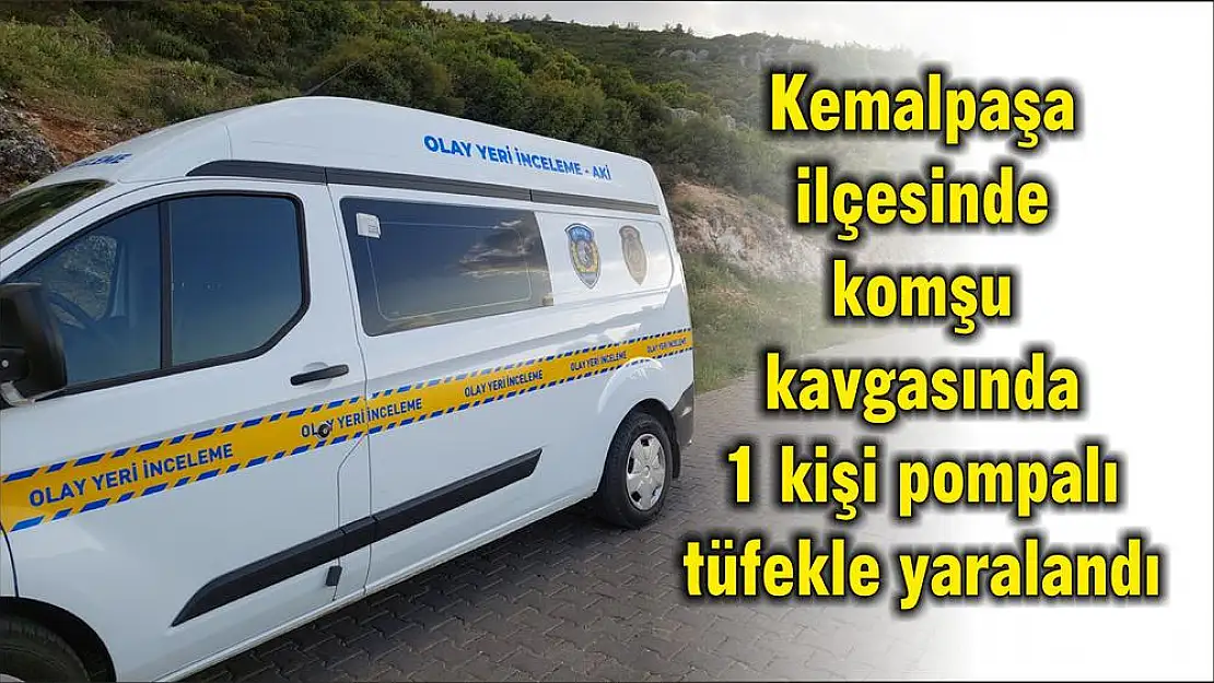 Kemalpaşa ilçesinde komşu kavgasında 1 kişi pompalı tüfekle yaralandı