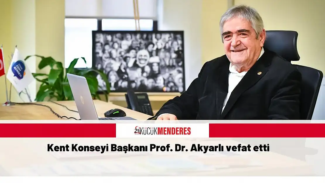 Kent Konseyi Başkanı Prof. Dr. Akyarlı vefat etti