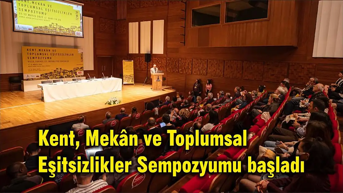 Kent, Mekân ve Toplumsal Eşitsizlikler Sempozyumu başladı