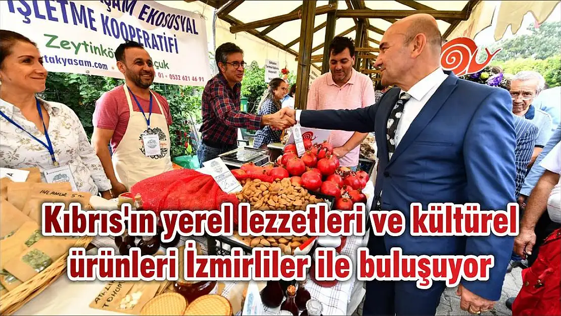 Kıbrıs'ın yerel lezzetleri ve kültürel ürünleri İzmirliler ile buluşuyor