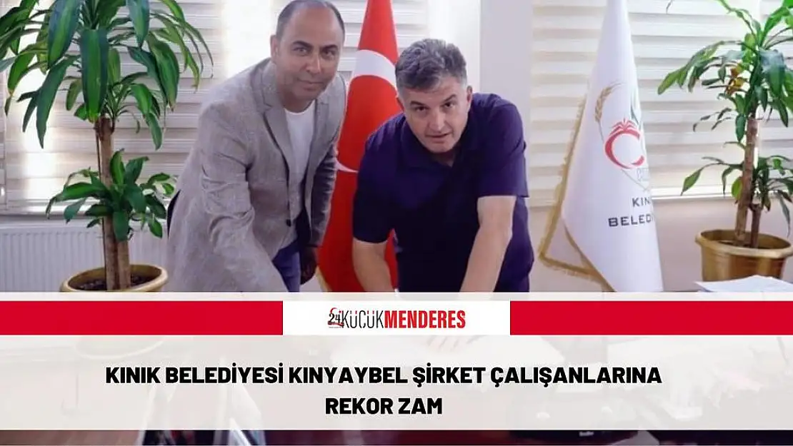 KINIK BELEDİYESİ KINYAYBEL ŞİRKET ÇALIŞANLARINA REKOR ZAM