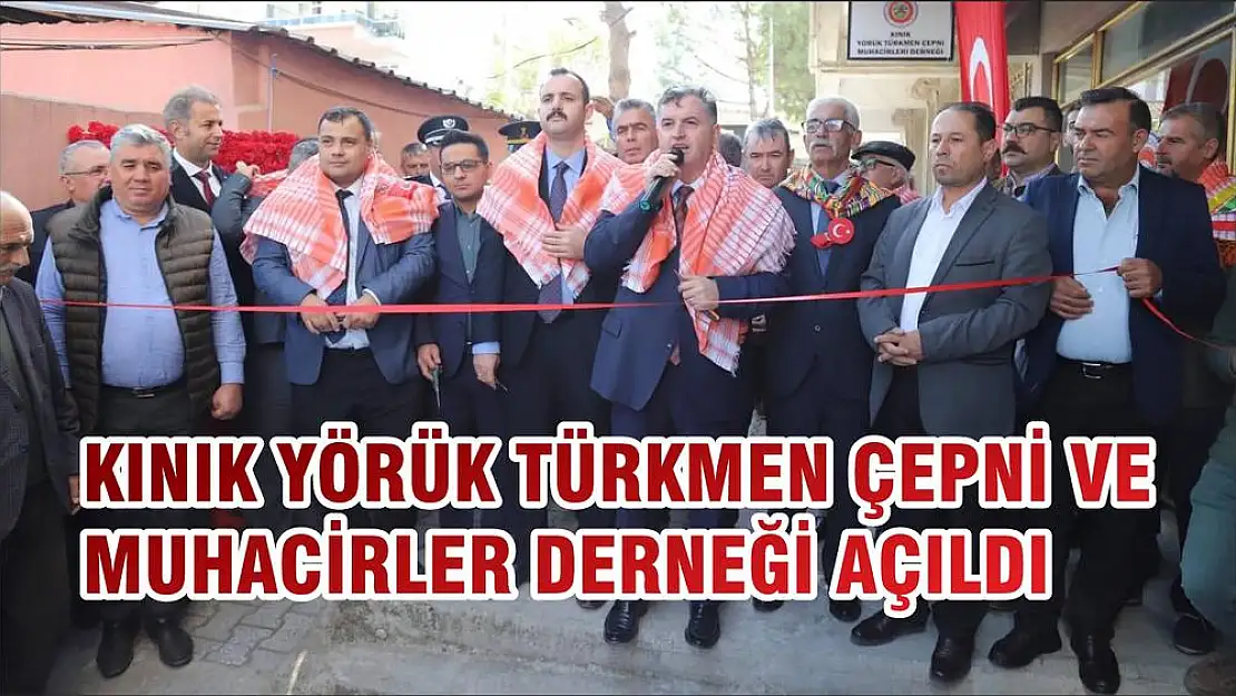 KINIK YÖRÜK TÜRKMEN ÇEPNİ VE MUHACİRLER DERNEĞİ AÇILDI