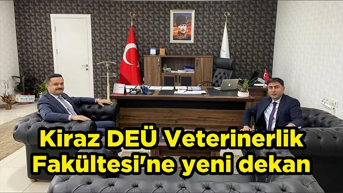 Kiraz DEÜ Veterinerlik Fakültesi'ne yeni dekan