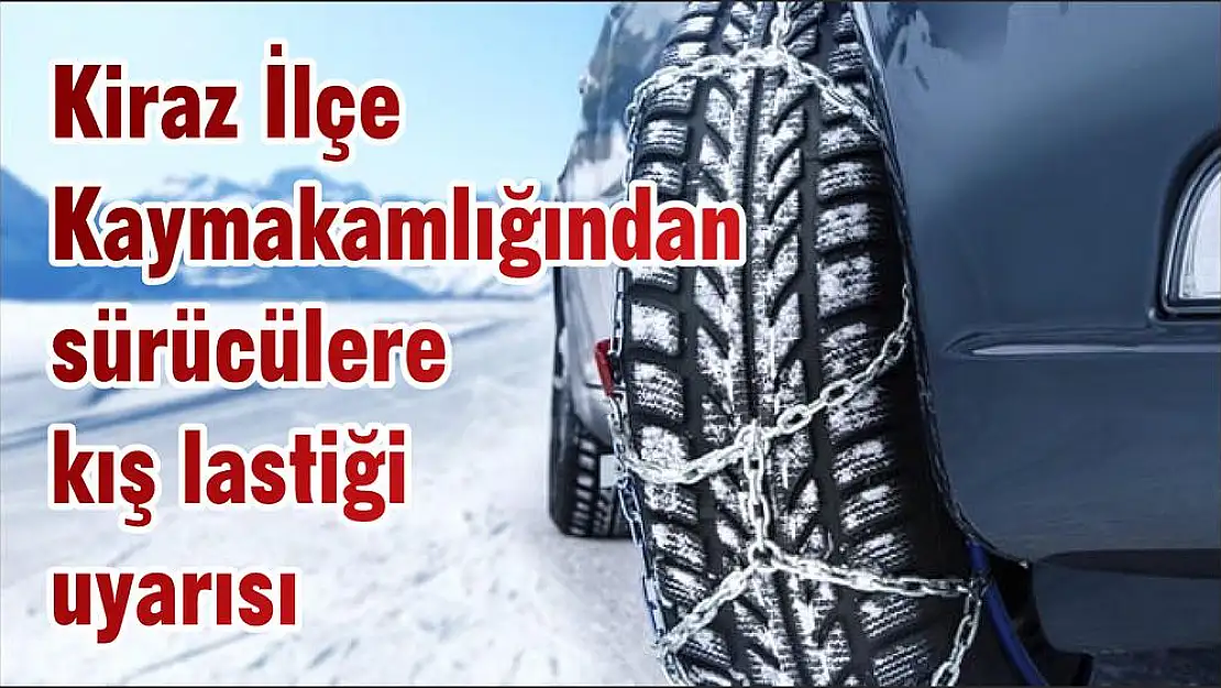 Kiraz İlçe Kaymakamlığından sürücülere kış lastiği uyarısı