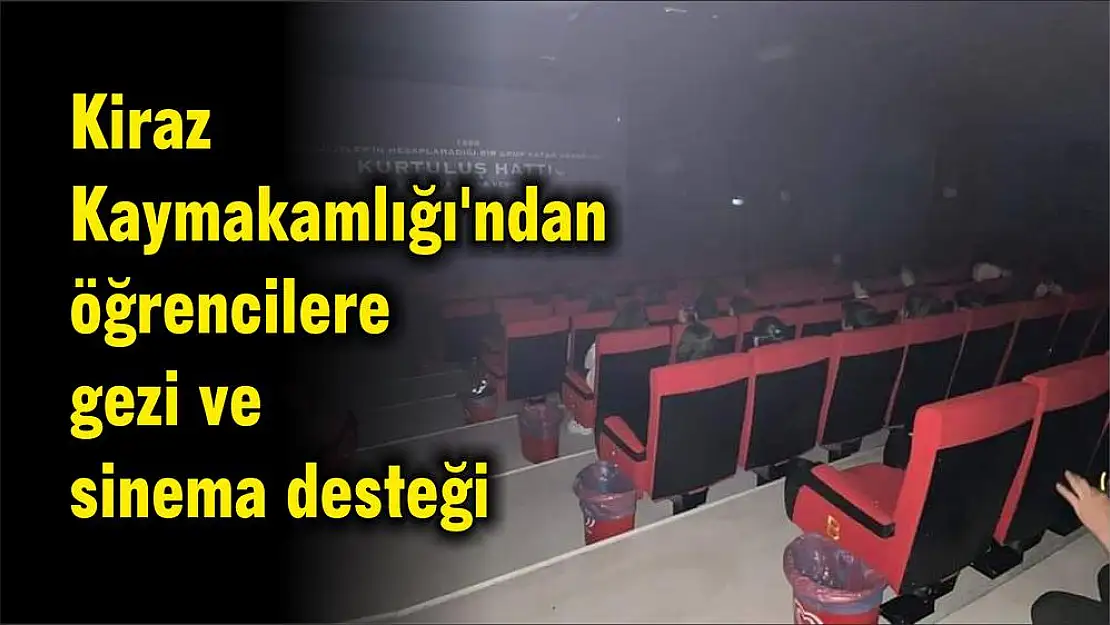 Kiraz Kaymakamlığı'ndan öğrencilere gezi ve sinema desteği