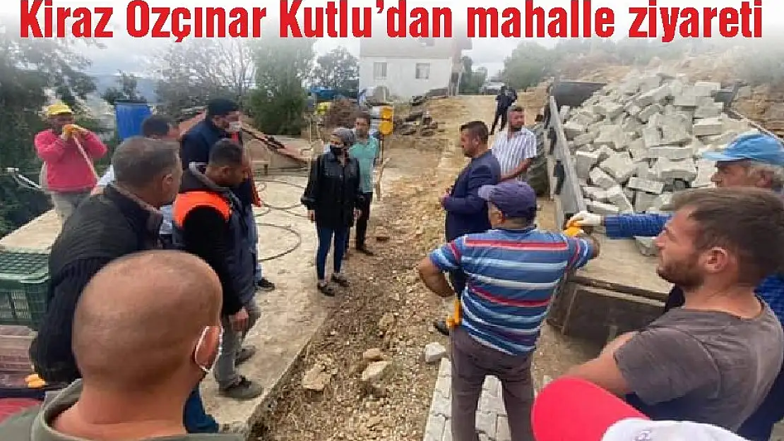 Kiraz Özçınar Kutlu’dan mahalle ziyareti