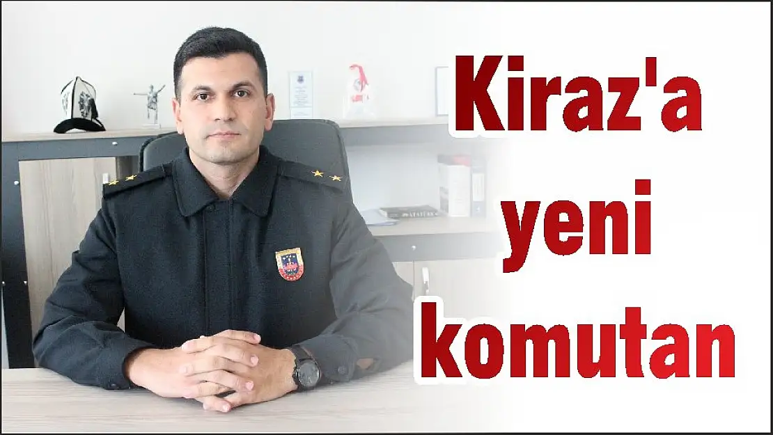 Kiraz'a yeni komutan