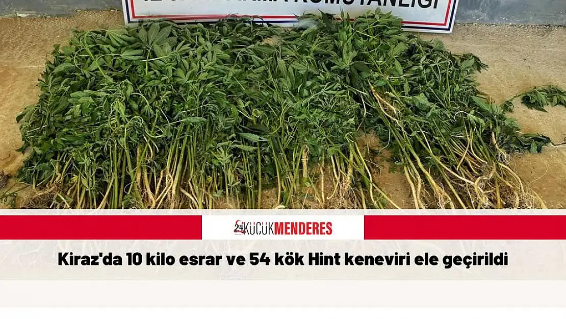 Kiraz’da 10 kilo esrar ve 54 kök Hint keneviri ele geçirildi