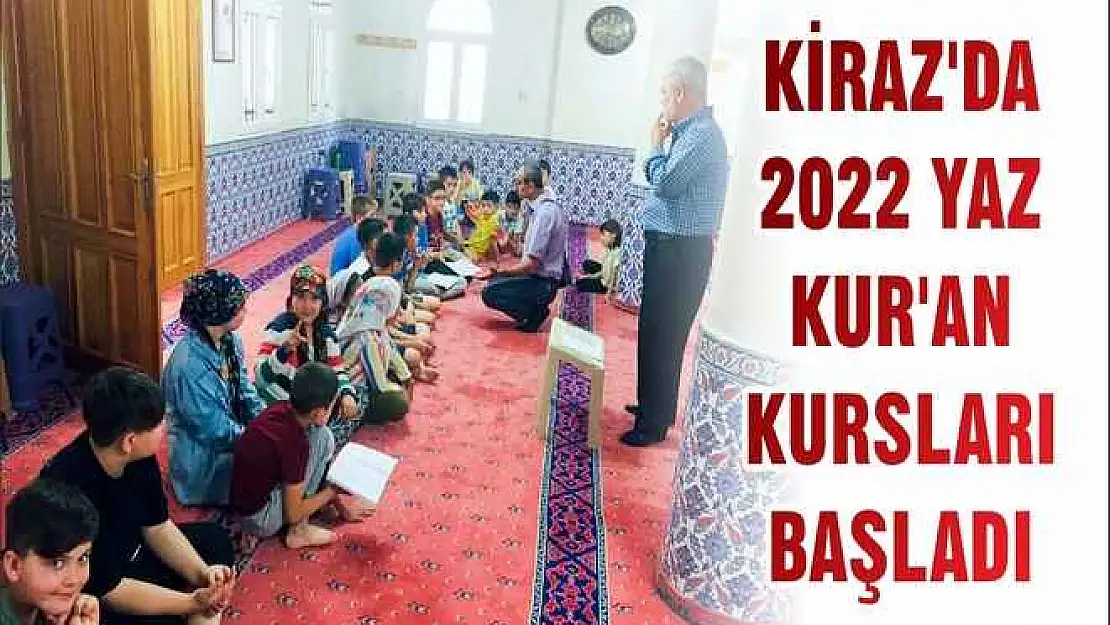 KİRAZ'DA 2022 YAZ KUR'AN KURSLARI BAŞLADI