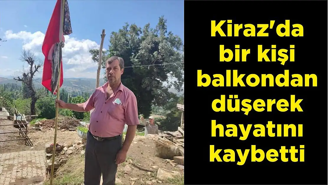 Kiraz'da bir kişi balkondan düşerek hayatını kaybetti