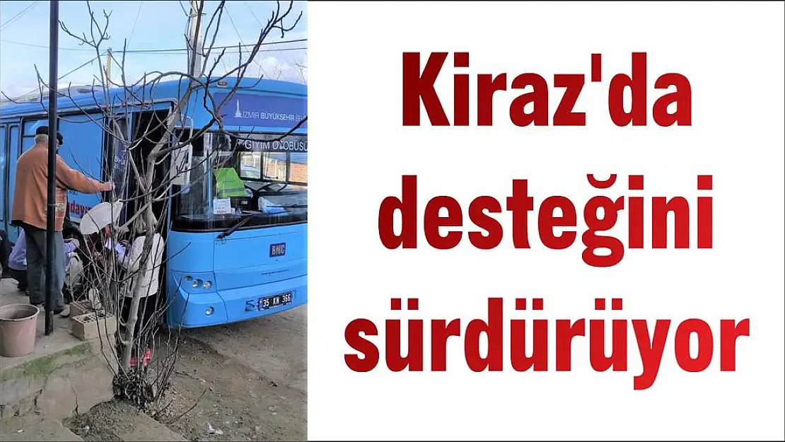 Kiraz'da desteğini sürdürüyor