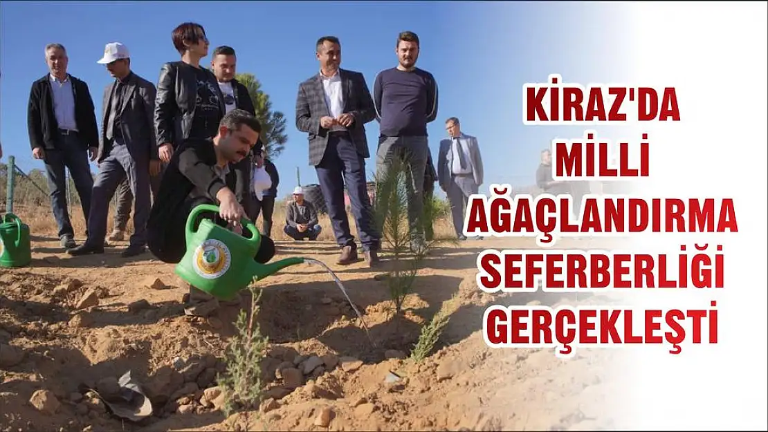 KİRAZ'DA MİLLİ AĞAÇLANDIRMA SEFERBERLİĞİ GERÇEKLEŞTİ