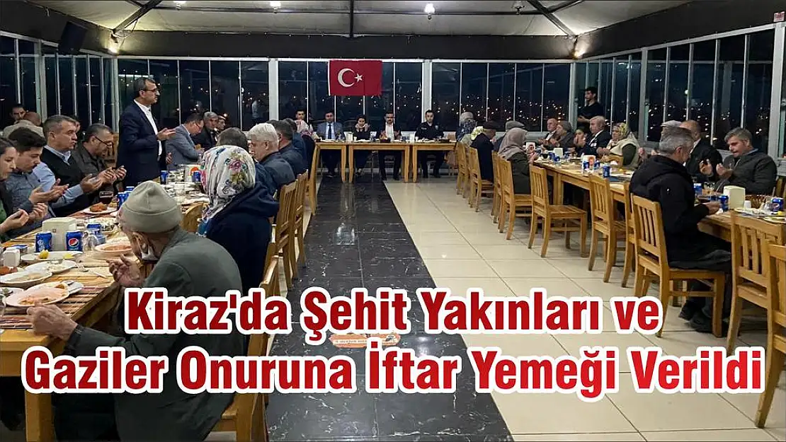 Kiraz'da Şehit Yakınları ve Gaziler Onuruna İftar Yemeği Verildi