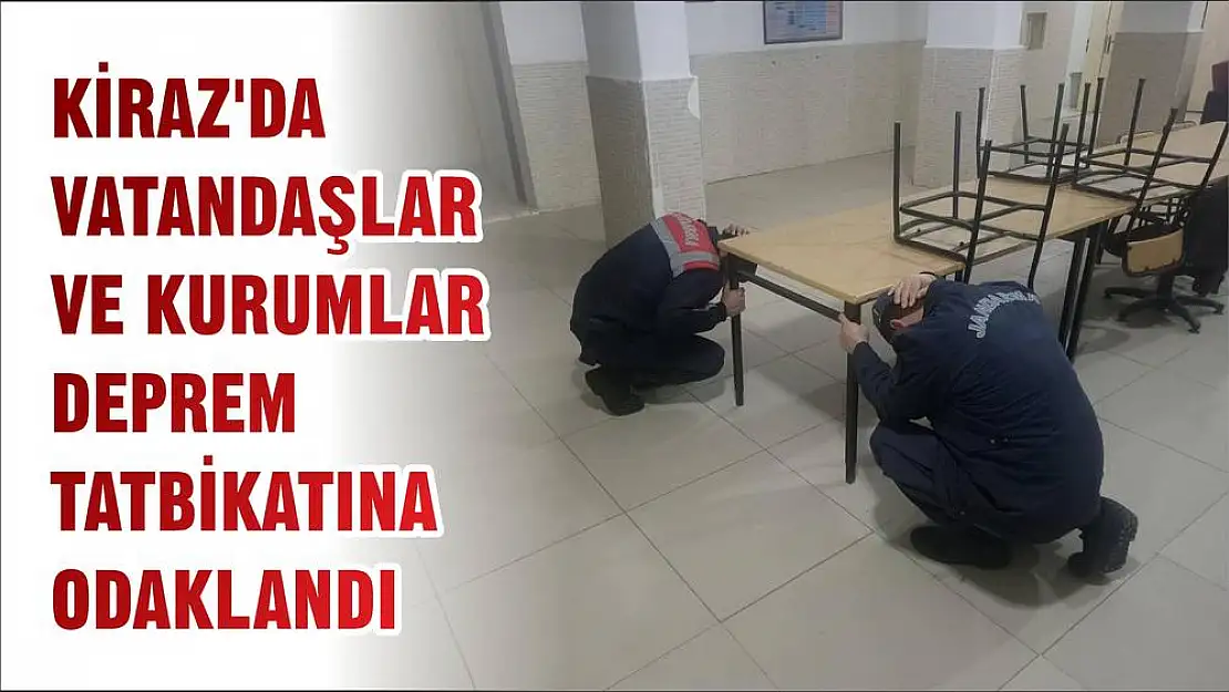 KİRAZ'DA VATANDAŞLAR VE KURUMLAR DEPREM TATBİKATINA ODAKLANDI