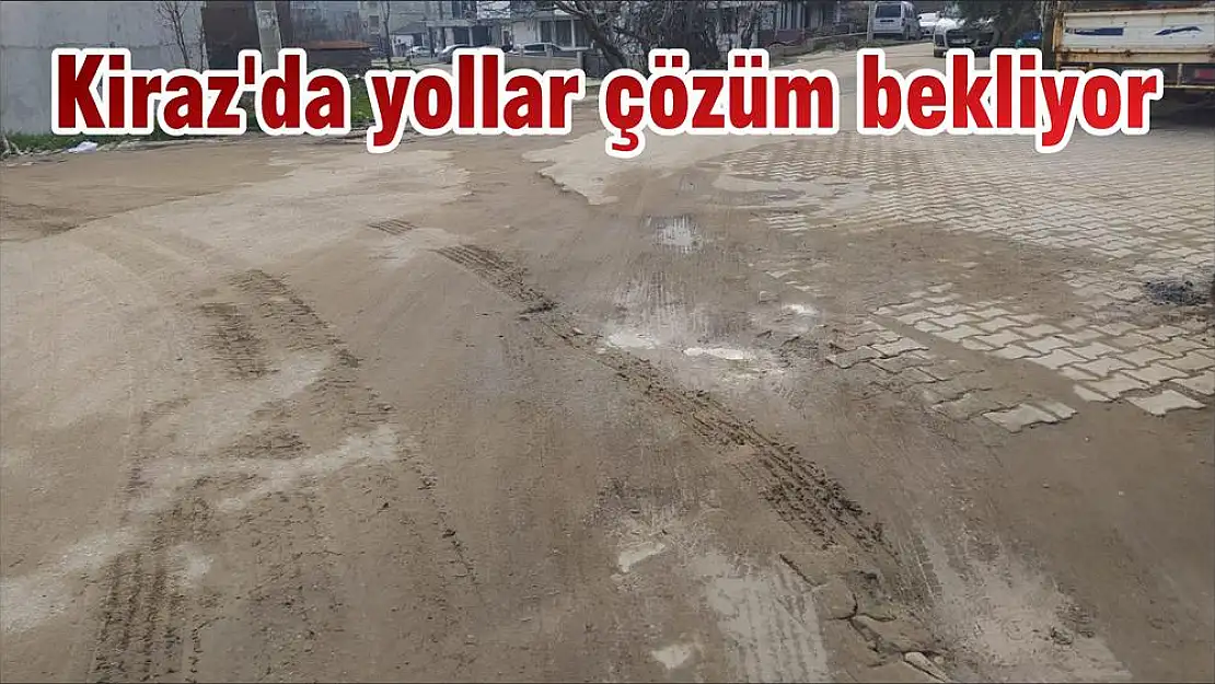 Kiraz'da yollar çözüm bekliyor