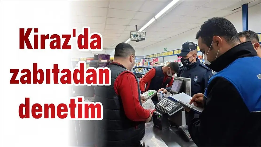 Kiraz'da zabıtadan denetim