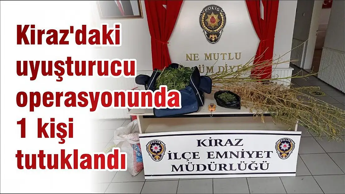 Kiraz’daki uyuşturucu operasyonunda 1 kişi tutuklandı