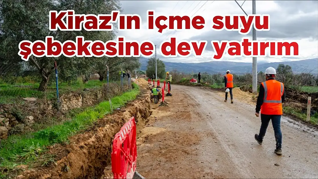 Kiraz'ın içme suyu şebekesine dev yatırım