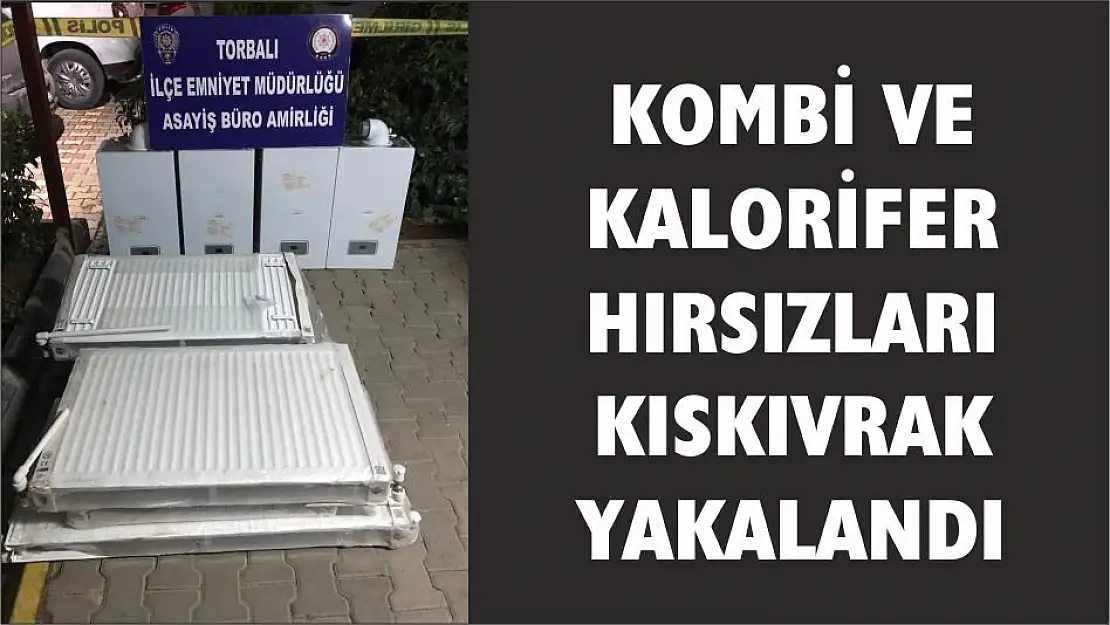 KOMBİ VE KALORİFER HIRSIZLARI KISKIVRAK YAKALANDI