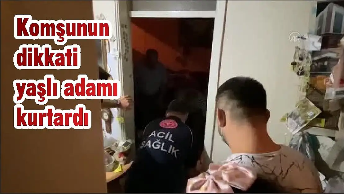 Komşunun dikkati yaşlı adamı kurtardı
