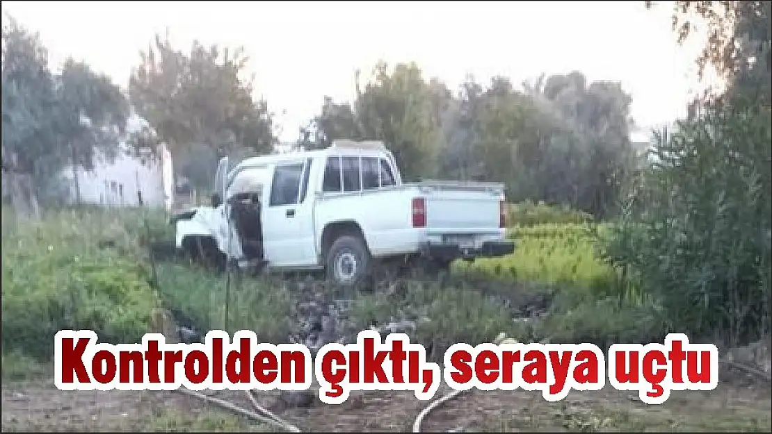 Kontrolden çıktı, seraya uçtu