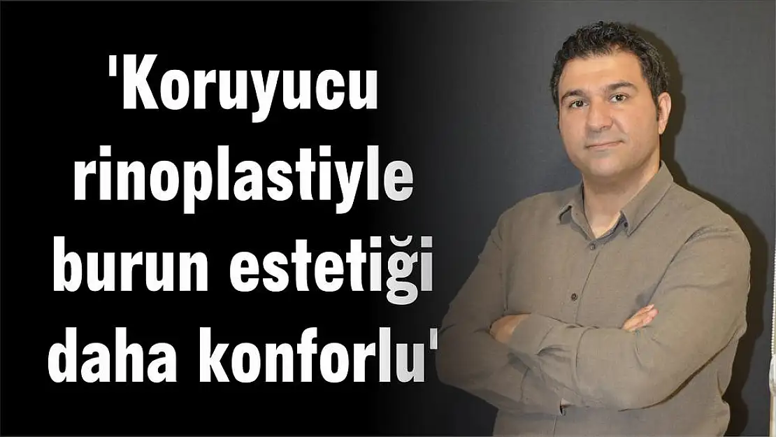 'Koruyucu rinoplastiyle burun estetiği daha konforlu'