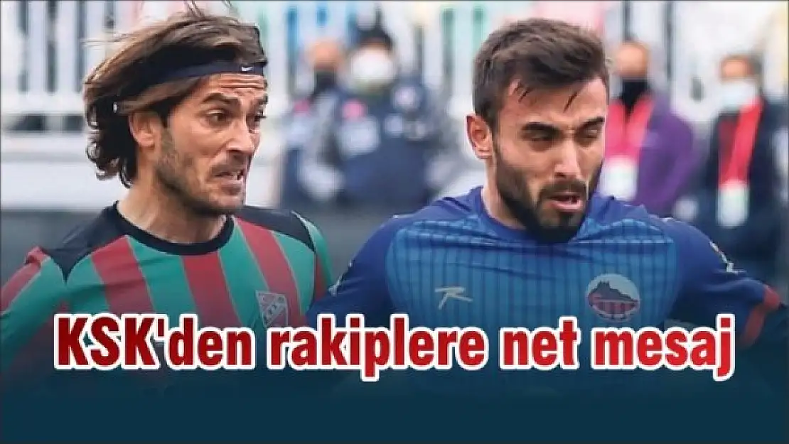 KSK'den rakiplere net mesaj