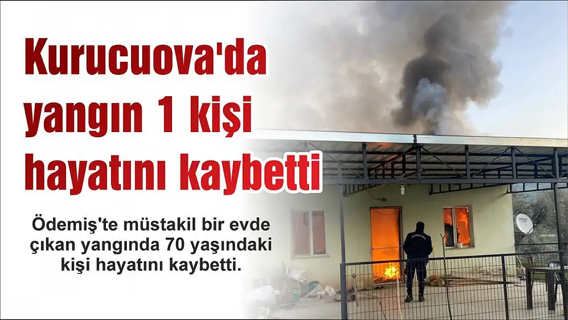 Kurucuova'da yangın 1 kişi hayatını kaybetti