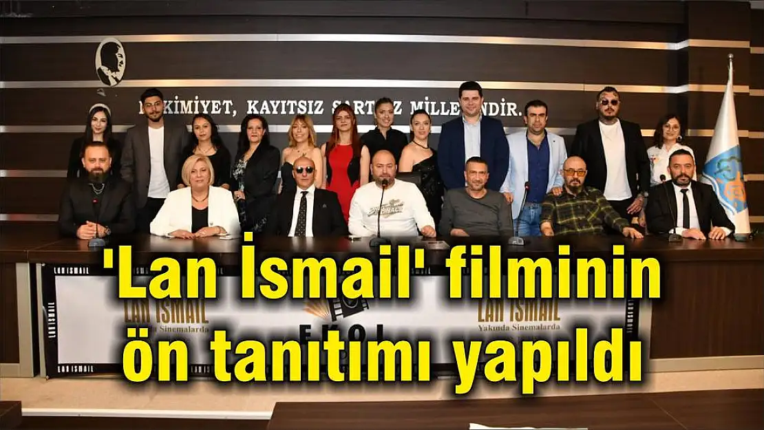'Lan İsmail' filminin ön tanıtımı yapıldı