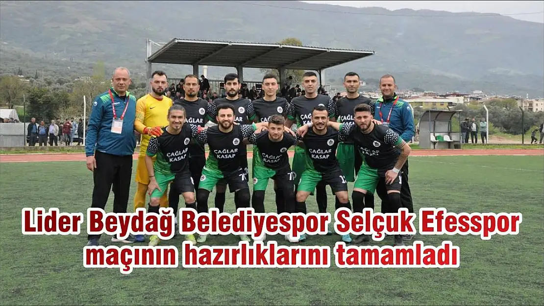 Lider Beydağ Belediyespor Selçuk Efesspor maçının hazırlıklarını tamamladı