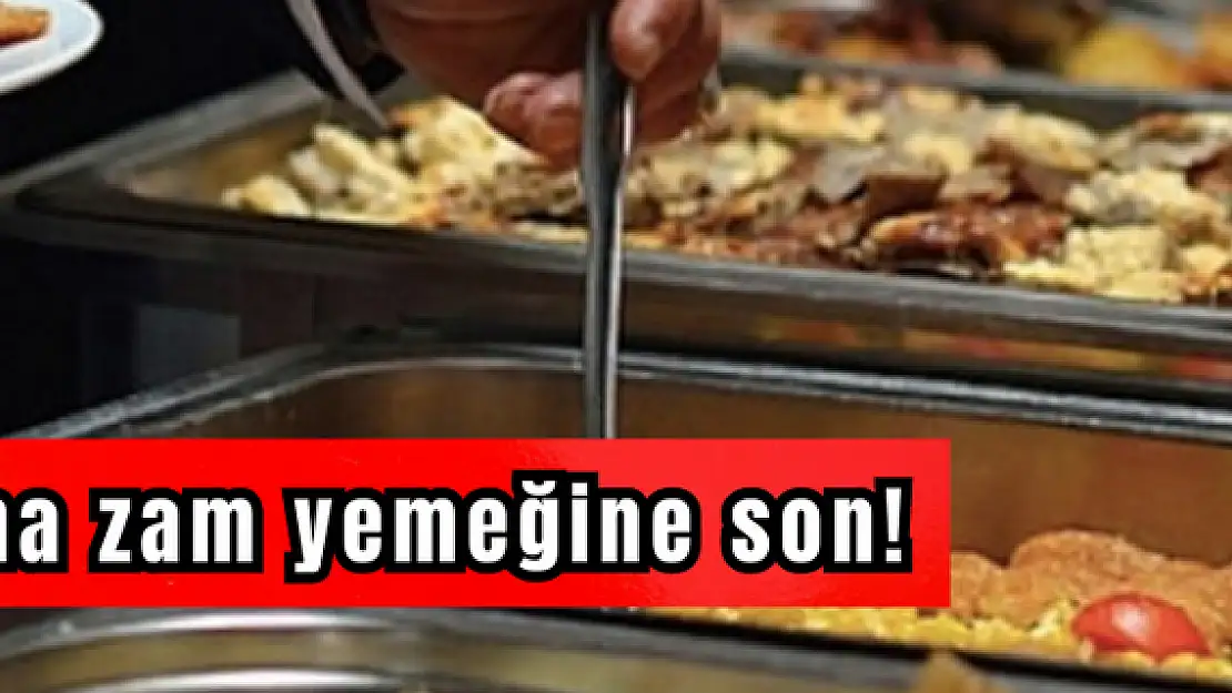 Maaşına zam yemeğine son!