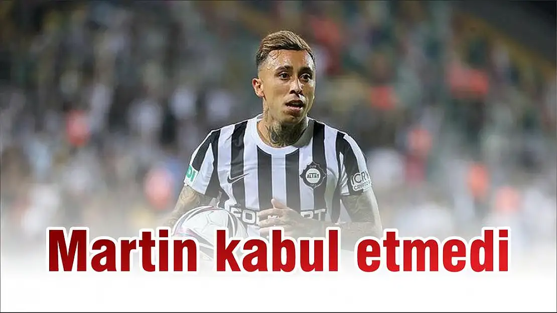 Martin kabul etmedi