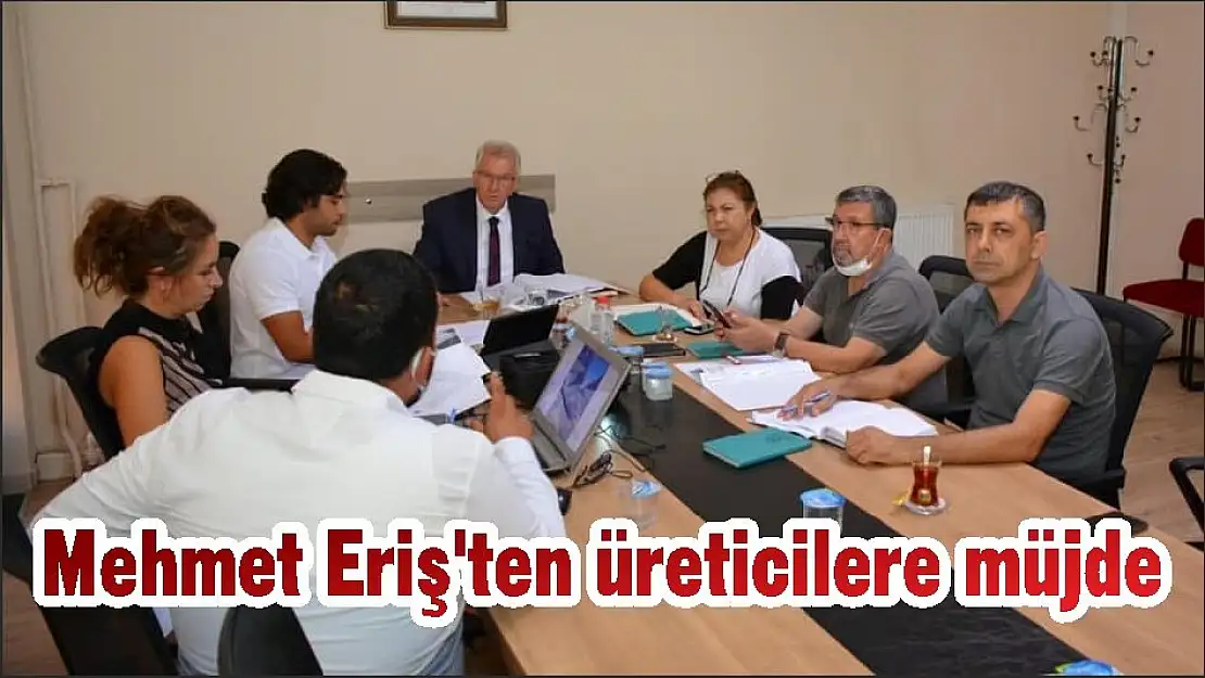 Mehmet Eriş'ten üreticilere müjde