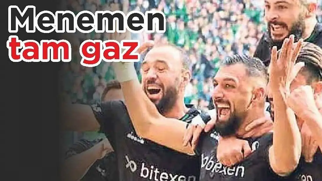 Menemen tam gaz