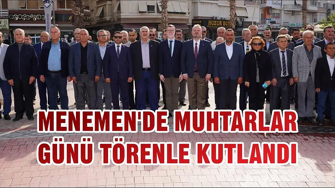 MENEMEN'DE MUHTARLAR GÜNÜ TÖRENLE KUTLANDI