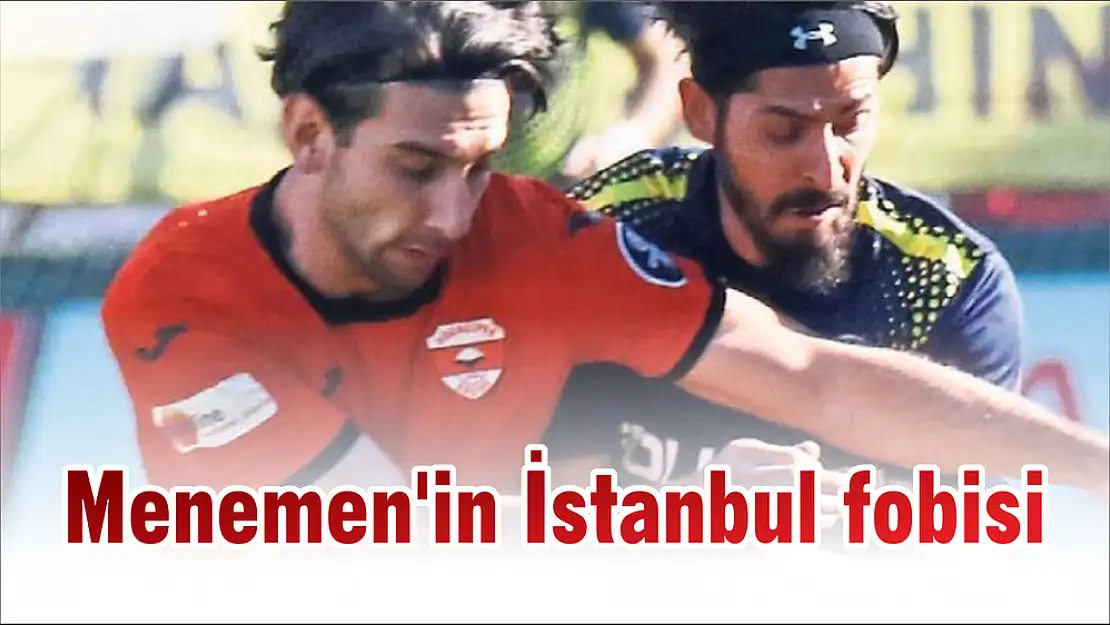 Menemen'in İstanbul fobisi