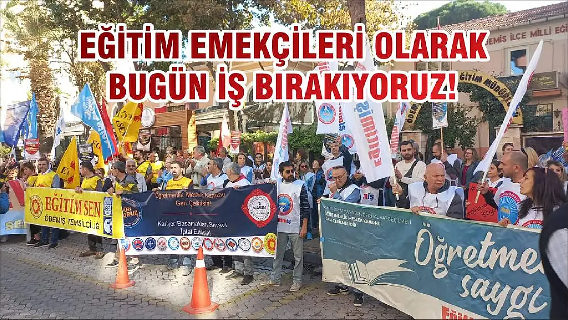 MESLEK İTİBARIMIZ, HAKLARIMIZ VE GELECEĞİMİZ İÇİN EĞİTİM EMEKÇİLERİ OLARAK BUGÜN İŞ BIRAKIYORUZ!