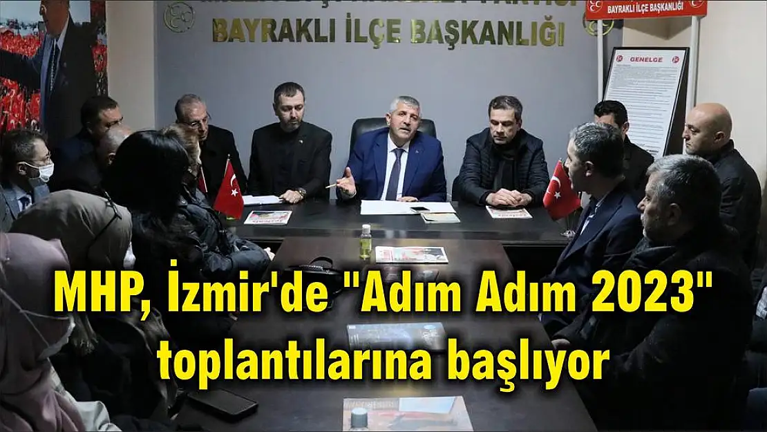 MHP, İzmir’de “Adım Adım 2023” toplantılarına başlıyor