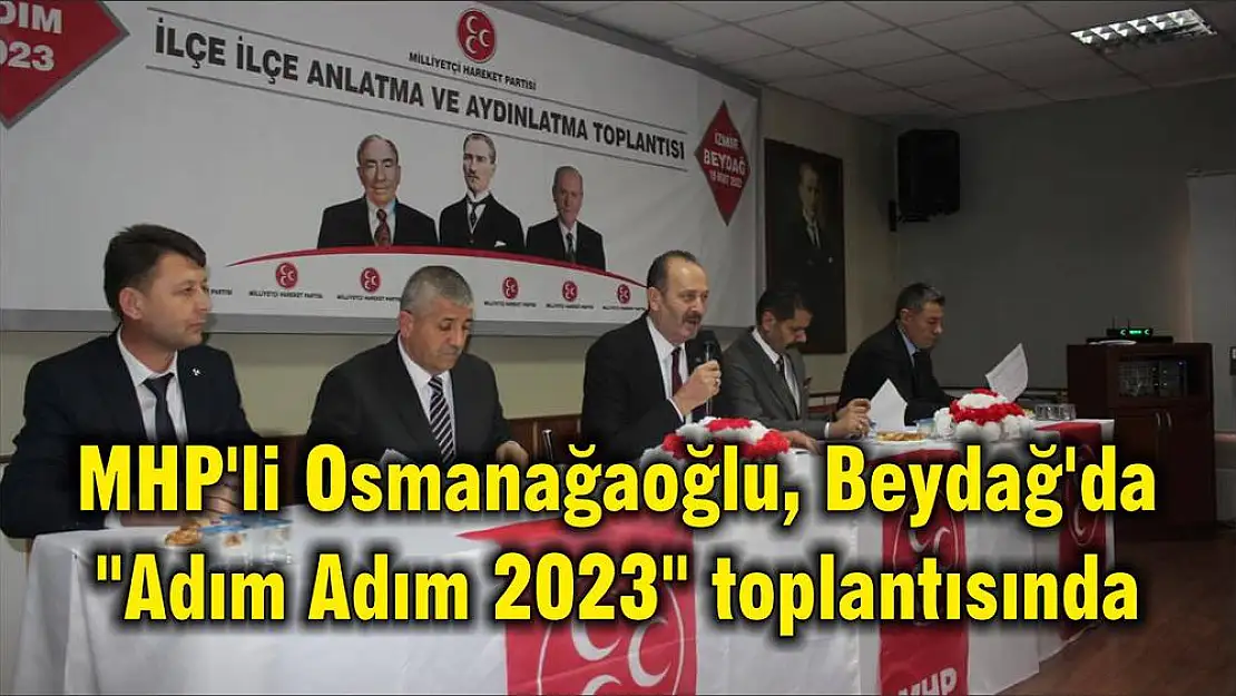 MHP’li Osmanağaoğlu, Beydağ’da “Adım Adım 2023” toplantısında