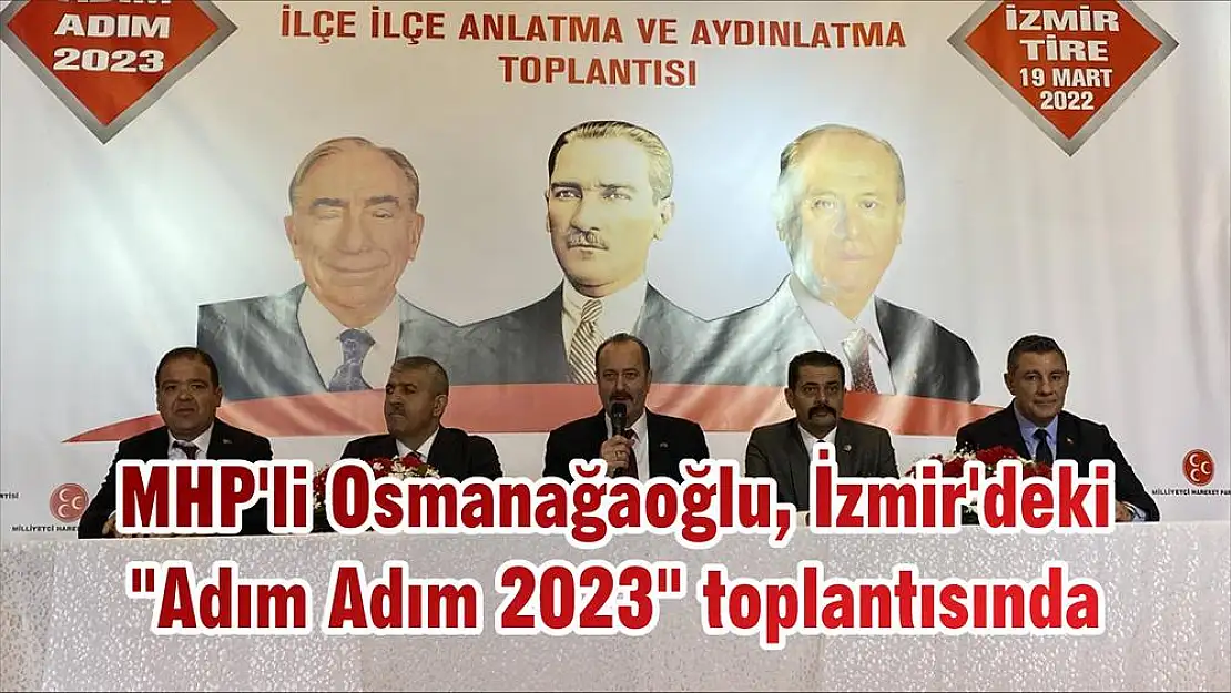 MHP’li Osmanağaoğlu, İzmir’deki “Adım Adım 2023” toplantısında