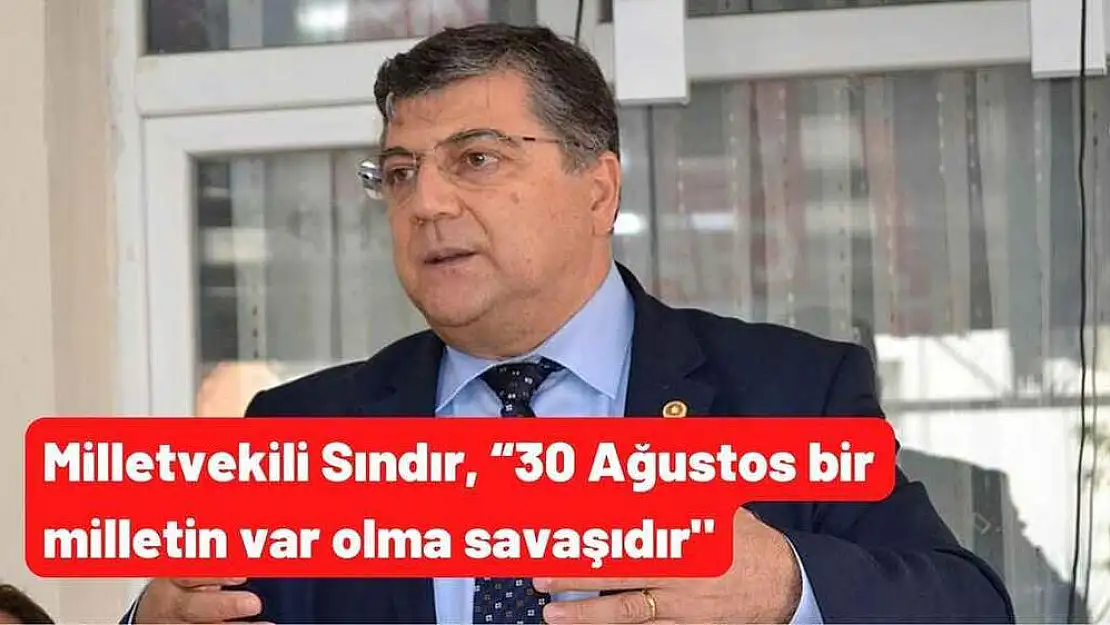 Milletvekili Sındır, '30 Ağustos bir milletin var olma savaşıdır”