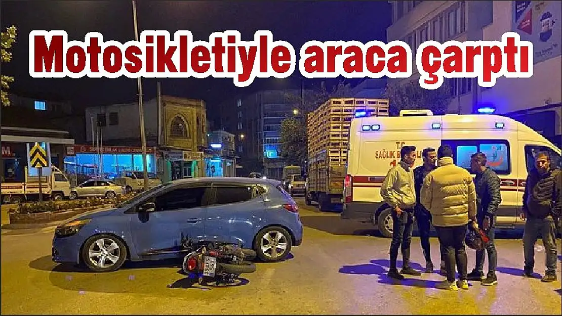 Motosikletiyle araca çarptı